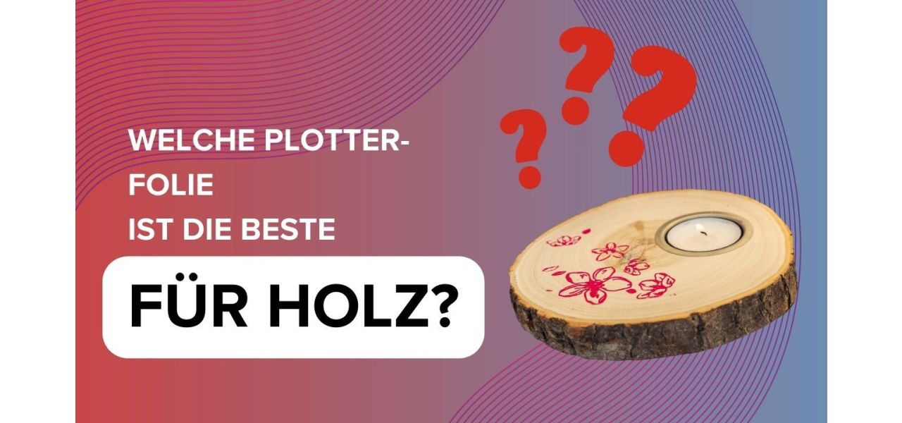 Plotterfolie Holz bedrucken